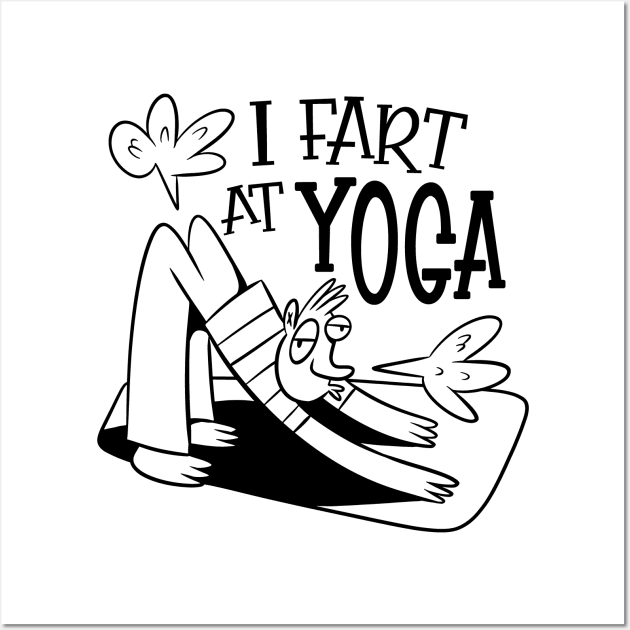 I Fart at Yoga - Funny Yoga Workout Wall Art by Graphic Duster